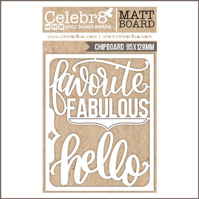 Celebr8 Matt Board - FAVORITE, FABULOUS, HELLO