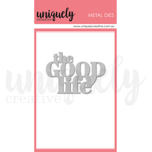 Uniquely Creative - The Good Life Die